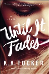 Book cover: Until It Fades, by K.A. Tucker (preview)