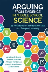Arguing From Evidence in Middle School Science: 24 Activities for Productive Talk and Deeper Learning