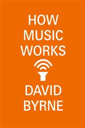 Book cover: How Music Works, by David Byrne (preview)