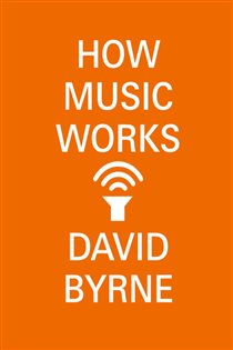 Book cover: How Music Works, by David Byrne (preview)