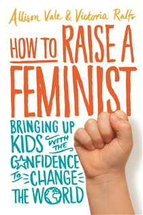 Book cover: How to Raise a Feminist, by Allison Vale (preview)