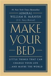 Make Your Bed: Little Things That Can Change Your Life...And Maybe the World