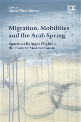 Migration, Mobilities and the Arab Spring: Spaces of Refugee Flight in the Eastern Mediterranean