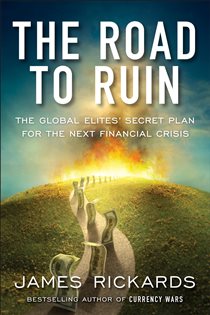 Book cover: The Road to Ruin, by James Rickards (preview)