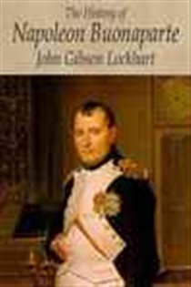 Book cover: The History of Napoleon Bonaparte, by John Gibson Lockhart (preview)