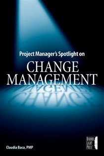 Book cover: Project Manager's Spotlight on Change Management, by Claudia M. Baca (preview)