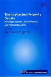The Intellectual Property Debate: Perspectives from Law, Economics, and Political Economy