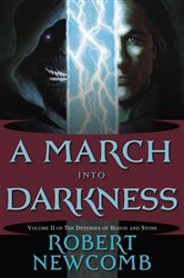 Book cover: A March into Darkness (Book 2 of Destinies of Blood and Stone) by Robert Newcomb (preview)
