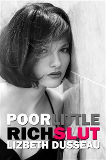 Book cover: Poor Little Rich Slut, by Lizbeth Dusseau (preview)