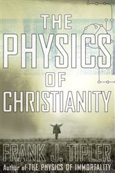 Book cover: The Physics of Christianity, by Frank J. Tipler (preview)
