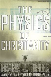 Book cover: The Physics of Christianity, by Frank J. Tipler (preview)