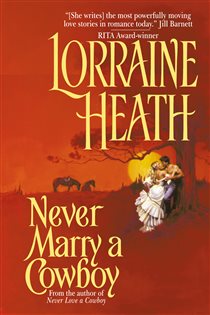 Book cover: Never Marry a Cowboy (Book 3 of Rogues in Texas) by Lorraine Heath (preview)