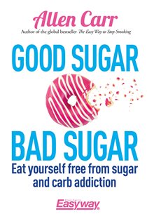 Book cover: Good Sugar Bad Sugar (Book 78 of Allen Carr's Easyway) by Allen Carr (preview)
