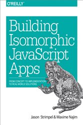 Building Isomorphic JavaScript Apps: From Concept to Implementation to Real-World Solutions