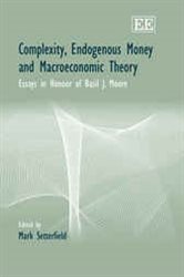 Complexity, Endogenous Money and Macroeconomic Theory: Essays in Honour of Basil J. Moore