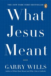 Book cover: What Jesus Meant, by Garry Wills (preview)