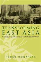 Transforming East Asia : The Evolution of Regional Economic Integration