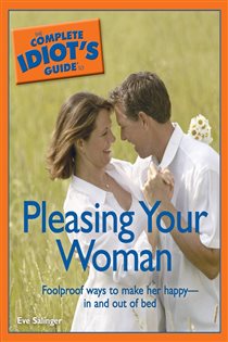 Book cover: The Complete Idiot's Guide to Pleasing Your Woman, by Eve Salinger (preview)