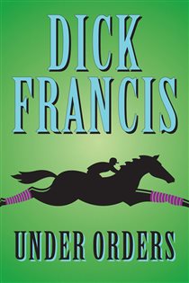 Book cover: Under Orders (Book 4 of Sid Halley) by Dick Francis (preview)