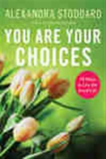 Book cover: You Are Your Choices, by Alexandra Stoddard (preview)