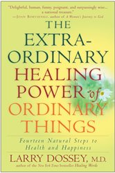 Book cover: The Extraordinary Healing Power of Ordinary Things, by Larry Dossey (preview)