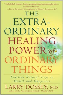 Book cover: The Extraordinary Healing Power of Ordinary Things, by Larry Dossey (preview)