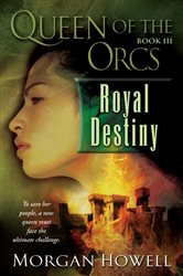 Book cover: Queen of the Orcs: Royal Destiny (Book 3 of Queen of the Orcs) by Morgan Howell (preview)