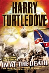 Book cover: In at the Death (Book 4 of Southern Victory: Settling Accounts) by Harry Turtledove (preview)