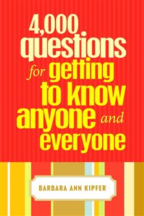 Book cover: 4,000 Questions for Getting to Know Anyone and Everyone, by Barbara Ann Kipfer (preview)