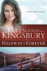 Book cover: Halfway to Forever (Book 3 of Forever Faithful) by Karen Kingsbury (preview)