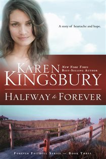 Book cover: Halfway to Forever (Book 3 of Forever Faithful) by Karen Kingsbury (preview)