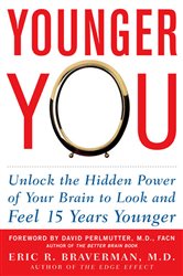 Book cover: Younger You: Unlock the Hidden Power of Your Brain to Look and Feel 15 Years Younger, by Eric R. Braverman (preview)