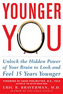Book cover: Younger You: Unlock the Hidden Power of Your Brain to Look and Feel 15 Years Younger, by Eric R. Braverman (preview)