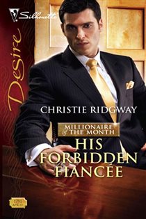 Book cover: His Forbidden Fiancee (Book 4 of Millionaire of the Month) by Christie Ridgway (preview)