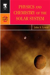 Book cover: Physics and Chemistry of the Solar System (Book Volume 87 of International Geophysics) by John S. Lewis (preview)