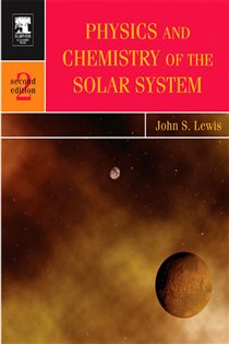 Book cover: Physics and Chemistry of the Solar System (Book Volume 87 of International Geophysics) by John S. Lewis (preview)