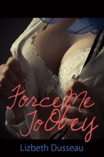 Book cover: Force Me To Obey, by Lizbeth Dusseau (preview)
