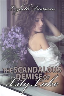 Book cover: The Scandalous Demise of Lily Lake, by Lizbeth Dusseau (preview)