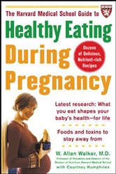 Book cover: The Harvard Medical School Guide to Healthy Eating During Pregnancy, by W. Allan Walker (preview)