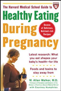 Book cover: The Harvard Medical School Guide to Healthy Eating During Pregnancy, by W. Allan Walker (preview)