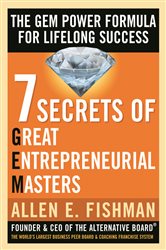 Book cover: Seven Secrets of Great Entrepreneurial Masters: The GEM Power Formula For Lifelong Success, by Allen E. Fishman (preview)