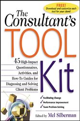 Book cover: The Consultant's Toolkit: 45 High-Impact Questionnaires, Activities, and How-To Guides for Diagnosing and Solving Client Problems, by Mel Silberman (preview)