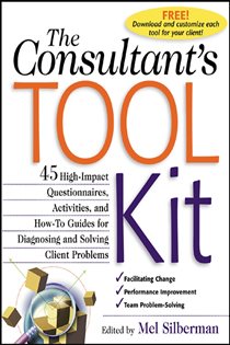 Book cover: The Consultant's Toolkit: 45 High-Impact Questionnaires, Activities, and How-To Guides for Diagnosing and Solving Client Problems, by Mel Silberman (preview)