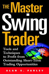 Book cover: The Master Swing Trader: Tools and Techniques to Profit from Outstanding Short-Term Trading Opportunities, by Alan S. Farley (preview)