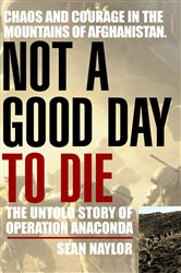 Book cover: Not a Good Day to Die, by Sean Naylor (preview)