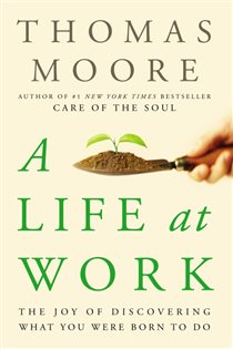 Book cover: A Life at Work, by Thomas Moore (preview)