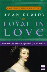Book cover: Loyal in Love (Book 1 of A Queens of England Novel) by Jean Plaidy (preview)