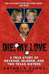 Book cover: Die, My Love, by Kathryn Casey (preview)