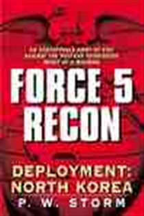 Book cover: Force 5 Recon: Deployment: North Korea (Book 1 of Force 5 Recon) by P. W. Storm (preview)