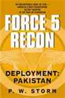 Book cover: Force 5 Recon: Deployment: Pakistan (Book 2 of Force 5 Recon) by P. W. Storm (preview)